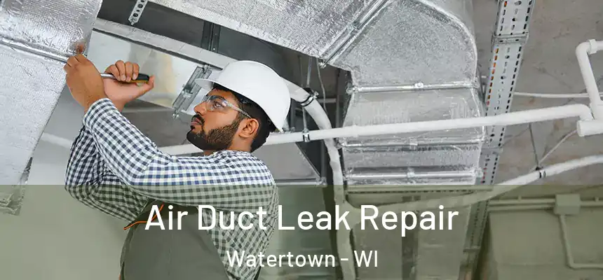 Air Duct Leak Repair Watertown - WI