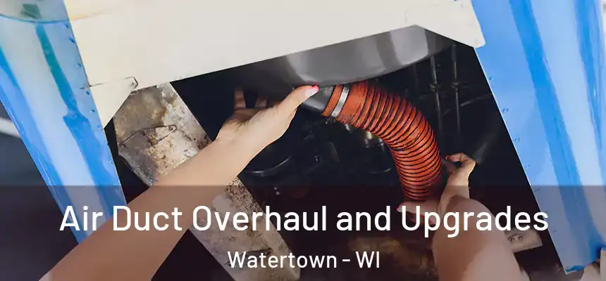 Air Duct Overhaul and Upgrades Watertown - WI