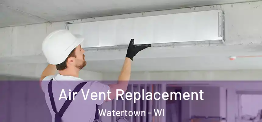 Air Vent Replacement Watertown - WI