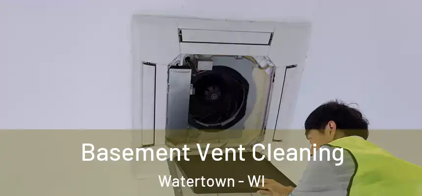 Basement Vent Cleaning Watertown - WI
