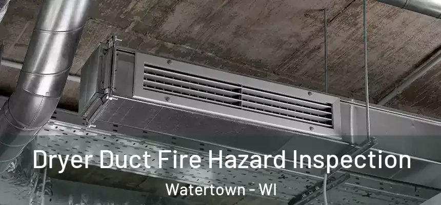  Dryer Duct Fire Hazard Inspection Watertown - WI