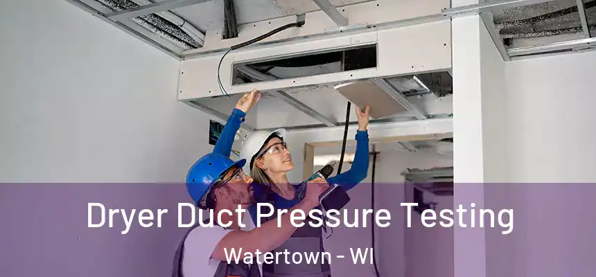 Dryer Duct Pressure Testing Watertown - WI