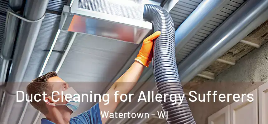 Duct Cleaning for Allergy Sufferers Watertown - WI