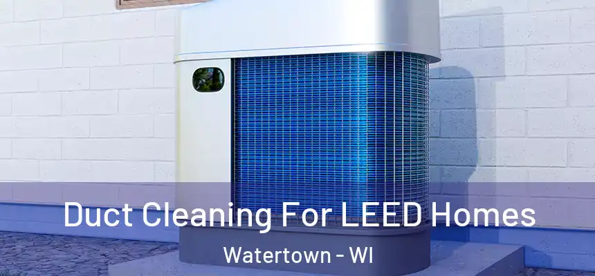 Duct Cleaning For LEED Homes Watertown - WI