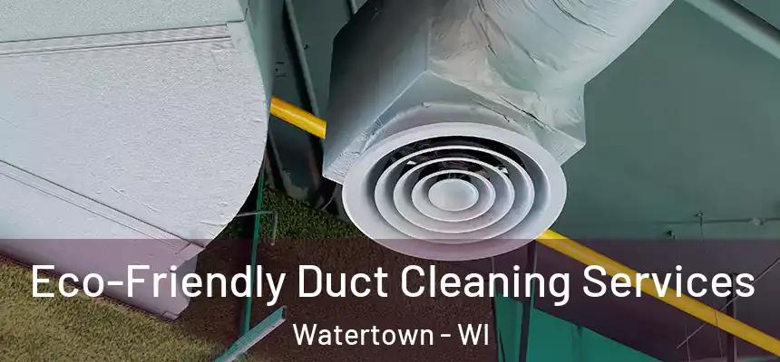  Eco-Friendly Duct Cleaning Services Watertown - WI