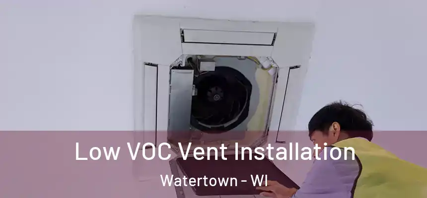  Low VOC Vent Installation Watertown - WI