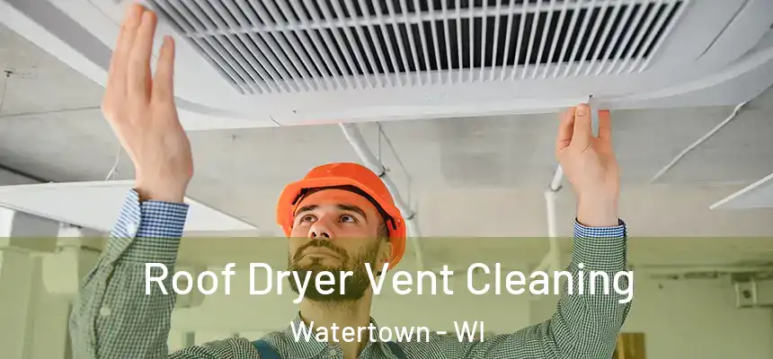 Roof Dryer Vent Cleaning Watertown - WI