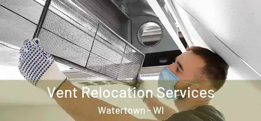  Vent Relocation Services Watertown - WI