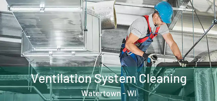 Ventilation System Cleaning Watertown - WI
