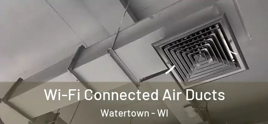 Wi-Fi Connected Air Ducts Watertown - WI